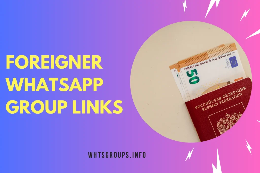 Foreigner WhatsApp Group Links